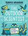 The Outdoor Scientist: The Wonder of Observing the Natural World by Temple Grandin