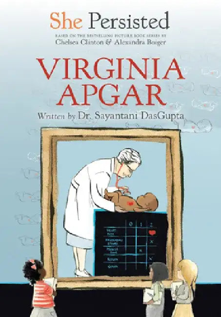 She Persisted: Virginia Apgar by Sayantani DasGupta
