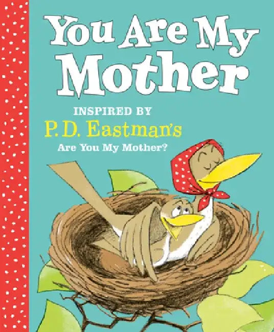 You Are My Mother: Inspired by P.D. Eastman's Are You My Mother? by P. D. Eastman