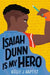 Isaiah Dunn Is My Hero by Kelly J. Baptist