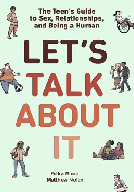 Let's Talk about It: The Teen's Guide to Sex, Relationships, and Being a Human by Erika Moen