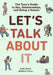 Let's Talk about It: The Teen's Guide to Sex, Relationships, and Being a Human by Erika Moen