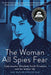 The Woman All Spies Fear: Code Breaker Elizebeth Smith Friedman and Her Hidden Life by Amy Butler Greenfield