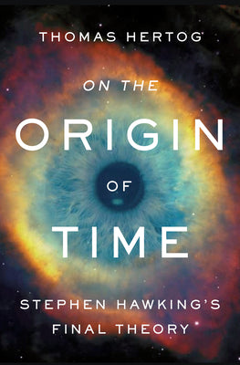 On the Origin of Time by Thomas Hertog