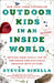 Outdoor Kids in an Inside World: Getting Your Family Out of the House and Radically Engaged with Nature by Steven Rinella