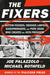 The Fixers: The Bottom-Feeders, Crooked Lawyers, Gossipmongers, and Porn Stars Who Created the 45th President by Joe Palazzolo