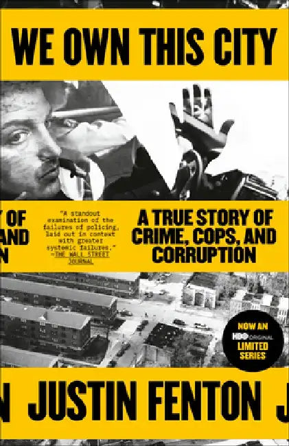 We Own This City: A True Story of Crime, Cops, and Corruption by Justin Fenton