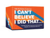 I Can't Believe I Did That...: The Game That Gives You Points for Sharing Awkward, Awesome, and Unforgettable Moments by David Nadelberg