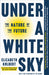 Under a White Sky: The Nature of the Future by Elizabeth Kolbert