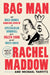 Bag Man: The Wild Crimes, Audacious Cover-Up, and Spectacular Downfall of a Brazen Crook in the White House by Rachel Maddow