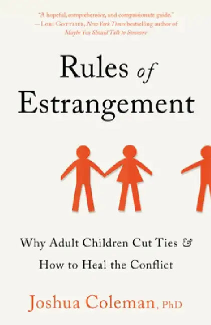 Rules of Estrangement: Why Adult Children Cut Ties & How to Heal the Conflict by Joshua Coleman