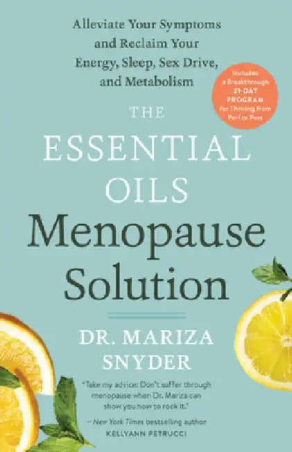 The Essential Oils Menopause Solution: Alleviate Your Symptoms and Reclaim Your Energy, Sleep, Sex Drive, and Metabolism by Mariza Snyder
