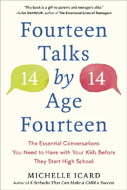 Fourteen Talks by Age Fourteen: The Essential Conversations You Need to Have with Your Kids Before They Start High School by Michelle Icard