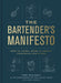 The Bartender's Manifesto: How to Think, Drink, and Create Cocktails Like a Pro by Toby Maloney