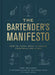 The Bartender's Manifesto: How to Think, Drink, and Create Cocktails Like a Pro by Toby Maloney