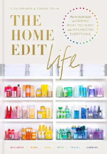 The Home Edit 360: A Guide to Organizing Absolutely Everything by Clea Shearer