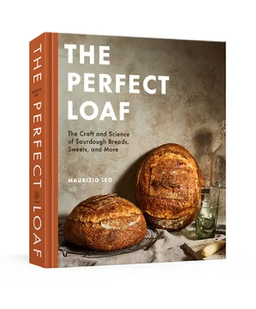 The Perfect Loaf: The Essential Guide to Sourdough Breads, Sweets, and More by Maurizio Leo