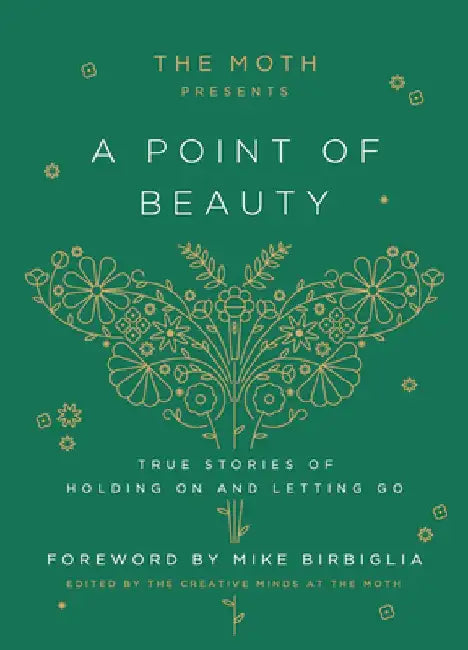 The Moth Presents: A Point of Beauty: True Stories of Holding on and Letting Go by The Moth