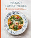 Instant Family Meals: Healthy and Delicious Dishes from Your Slow Cooker, Pressure Cooker, Multicooker, and Instant Pot(r) by Sarah Copeland