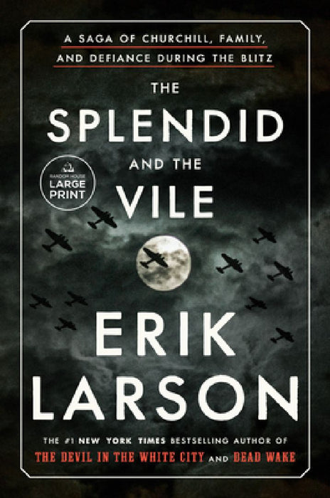 The Splendid and the Vile: A Saga of Churchill, Family, and Defiance During the Blitz by Erik Larson