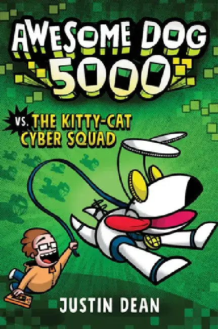 Awesome Dog 5000 vs. the Kitty-Cat Cyber Squad (Book 3) by Justin Dean