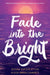 Fade Into the Bright by Jessica Koosed Etting