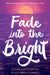 Fade Into the Bright by Jessica Koosed Etting