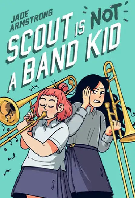 Scout Is Not a Band Kid: (A Graphic Novel) by Jade Armstrong
