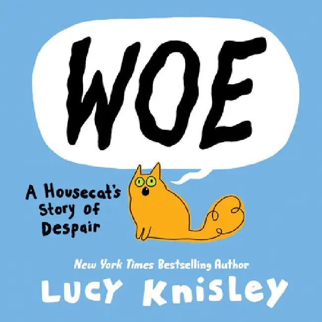 Woe: A Housecat's Story of Despair: (A Graphic Novel) by Lucy Knisley