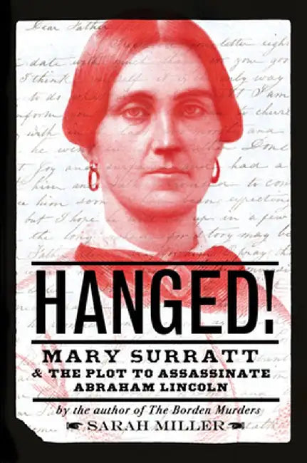 Hanged!: Mary Surratt and the Plot to Assassinate Abraham Lincoln by Sarah Miller
