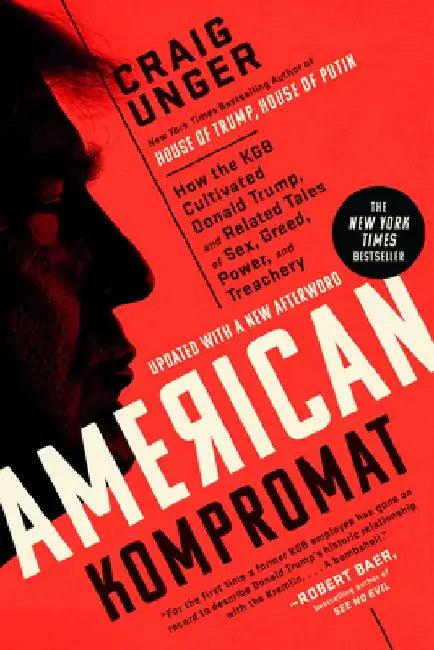 American Kompromat: How the KGB Cultivated Donald Trump, and Related Tales of Sex, Greed, Power, and Treachery by Craig Unger