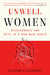 Unwell Women: Misdiagnosis and Myth in a Man-Made World by Elinor Cleghorn