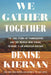 We Gather Together: The True Story of Thanksgiving and the Woman Who Fought to Make It an American Holiday by Denise Kiernan