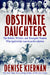 Obstinate Daughters: The Rebels, Writers, and Renegade Women Who Ignited the American Revolution by Denise Kiernan