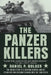 The Panzer Killers: The Untold Story of a Fighting General and His Spearhead Tank Division's Charge Into the Third Reich by Daniel P. Bolger