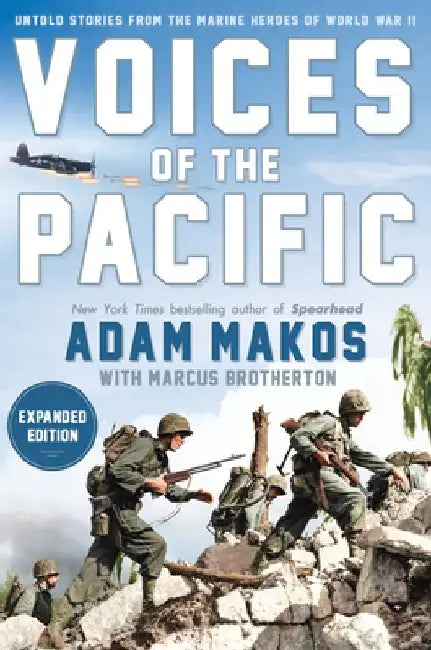 Voices of the Pacific, Expanded Edition: Untold Stories from the Marine Heroes of World War II by Adam Makos