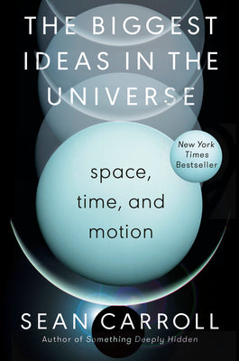 The Biggest Ideas in the Universe: Space, Time, and Motion by Sean Carroll