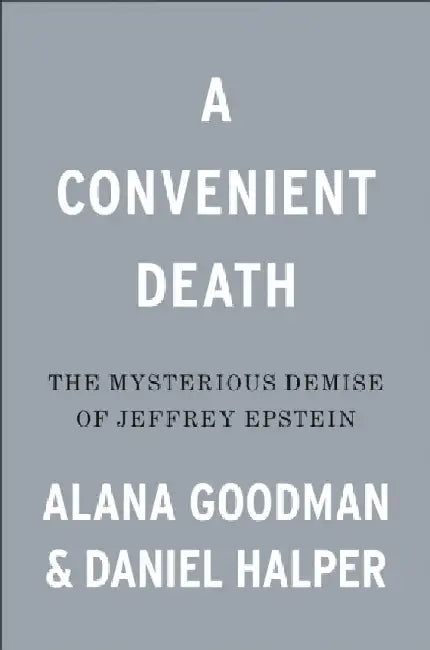 A Convenient Death: The Mysterious Demise of Jeffrey Epstein by Alana Goodman