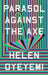 Parasol Against the Axe by Helen Oyeyemi