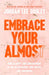 Embrace Your Almost: Find Clarity and Contentment in the In-Betweens, Not-Quites, and Unknowns by Jordan Lee Dooley