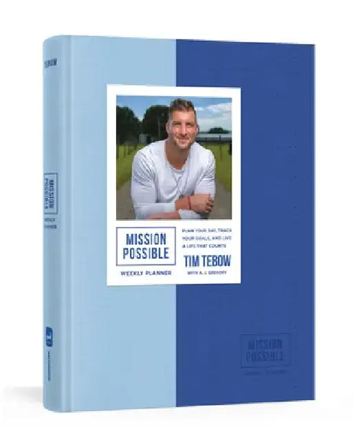 Mission Possible Weekly Planner: Plan Your Day, Track Your Goals, and Live a Life That Counts by Tim Tebow