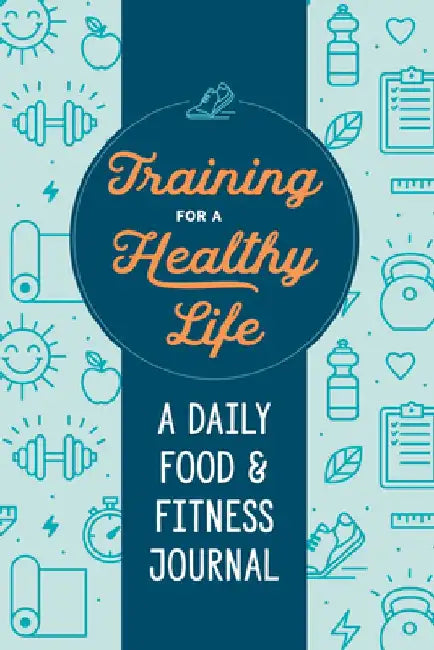 Training for a Healthy Life: A Daily Food and Fitness Journal by Zeitgeist Wellness