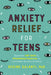 Anxiety Relief for Teens: Essential CBT Skills and Mindfulness Practices to Overcome Anxiety and Stress by Regine Galanti
