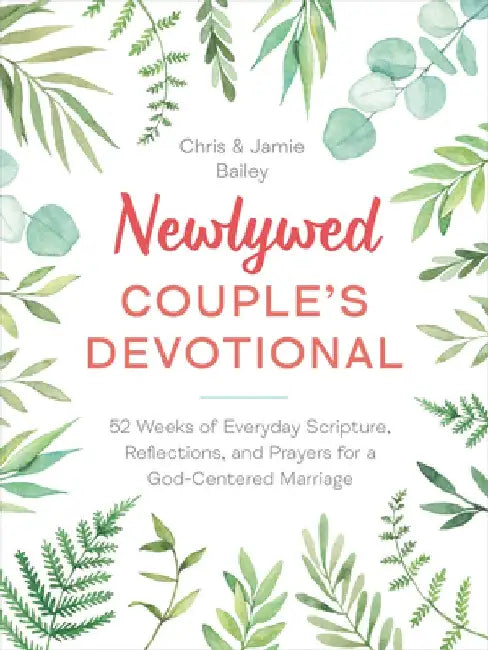 Newlywed Couple's Devotional: 52 Weeks of Everyday Scripture, Reflections, and Prayers for a God-Centered Marriage by Christopher Bailey