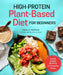 High-Protein Plant-Based Diet for Beginners: Quick and Easy Recipes for Everyday Meals by Maya A. Howard