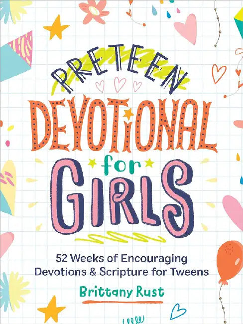Preteen Devotional for Girls: 52 Weeks of Encouraging Devotions and Scripture for Tweens by Brittany Rust