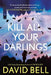 Kill All Your Darlings by David Bell