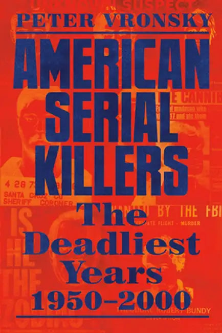 American Serial Killers: The Epidemic Years 1950-2000 by Peter Vronsky