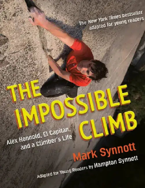 The Impossible Climb (Young Readers Adaptation): Alex Honnold, El Capitan, and a Climber's Life by Mark Synnott