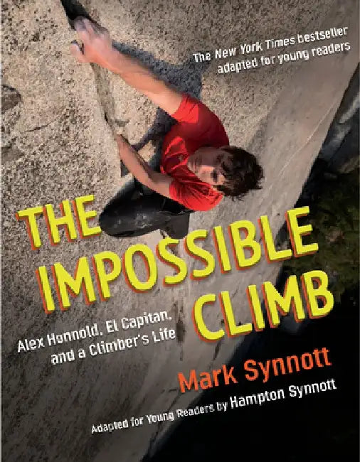 The Impossible Climb (Young Readers Adaptation): Alex Honnold, El Capitan, and a Climber's Life by Mark Synnott
